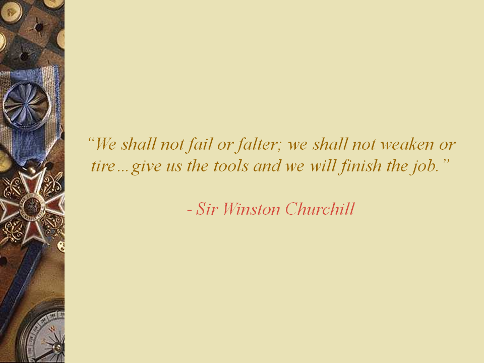 We shall not fail or falter we shall not weaken or tire give us the tools and we will finish the job
